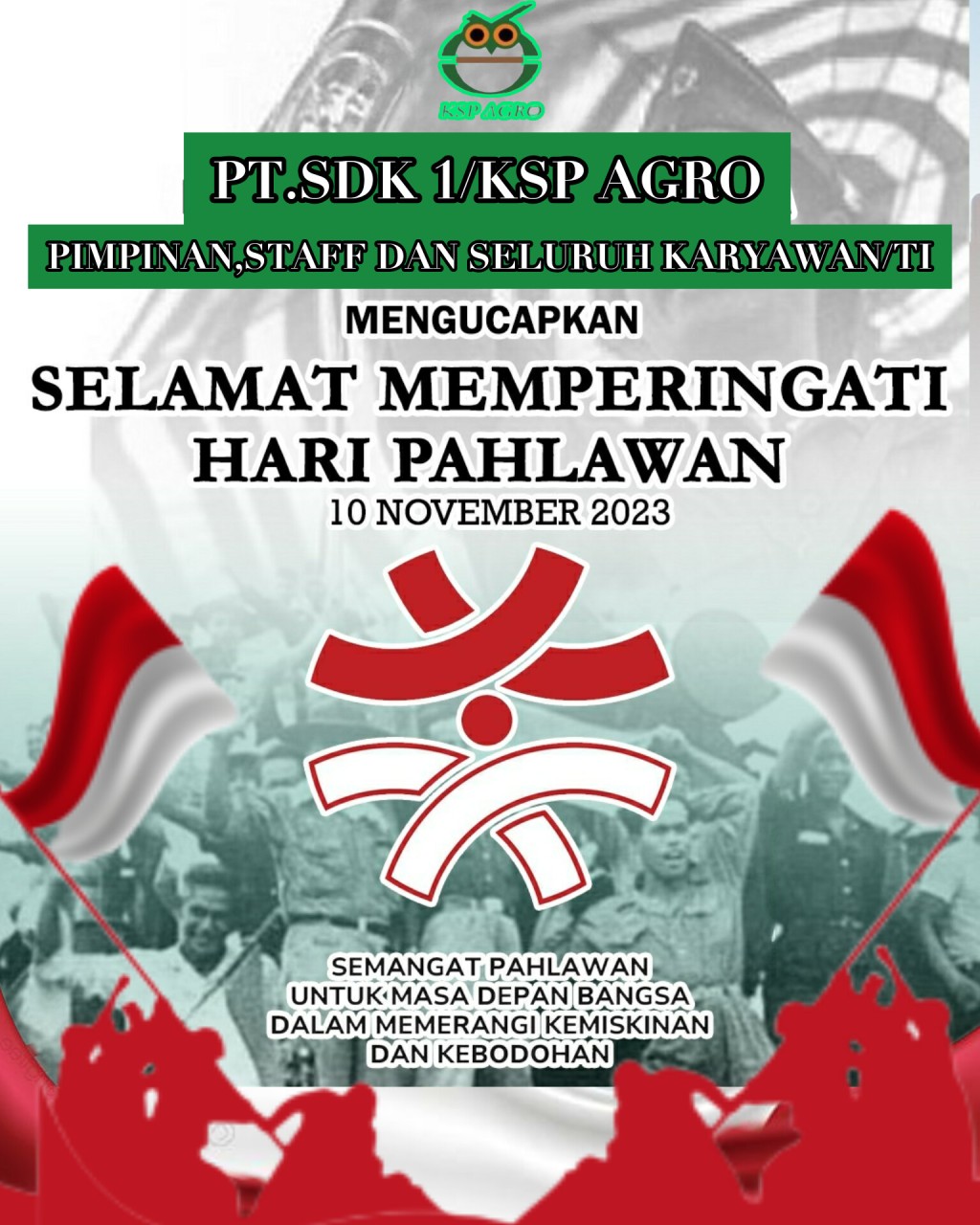 PT.SDK 1 /KSP AGRO BESERTA SELURUH UNSUR PIMPINAN,STAFF DAN KARYAWAN/TI Mengucapkan Selamat memperingati Hari Pahlawan