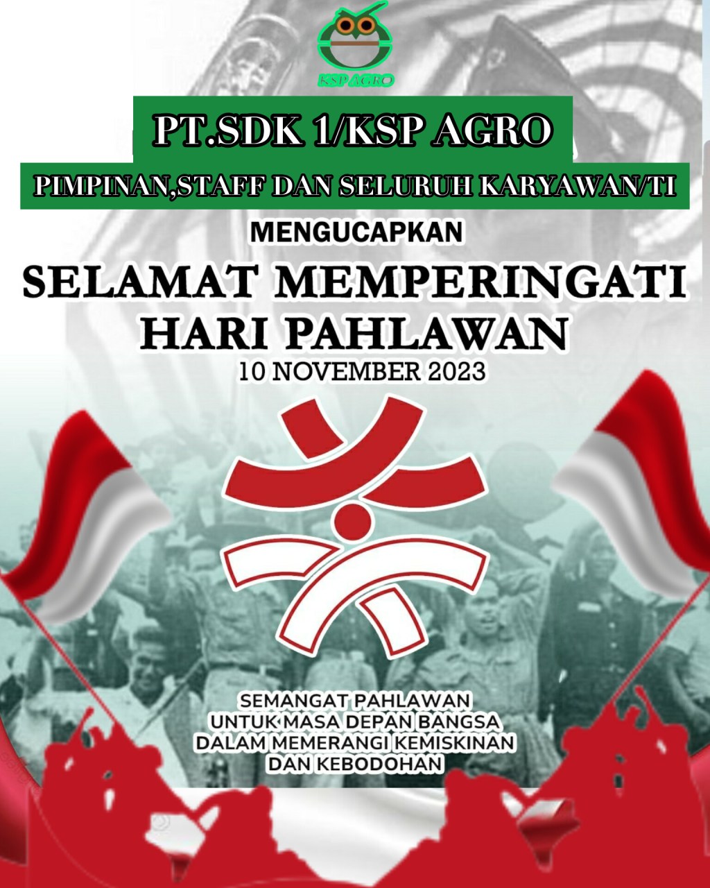 PT.SDK 1 /KSP AGRO BESERTA SELURUH UNSUR PIMPINAN,STAFF DAN KARYAWAN/TI Mengucapkan Selamat memperingati Hari&nbsp;Pahlawan