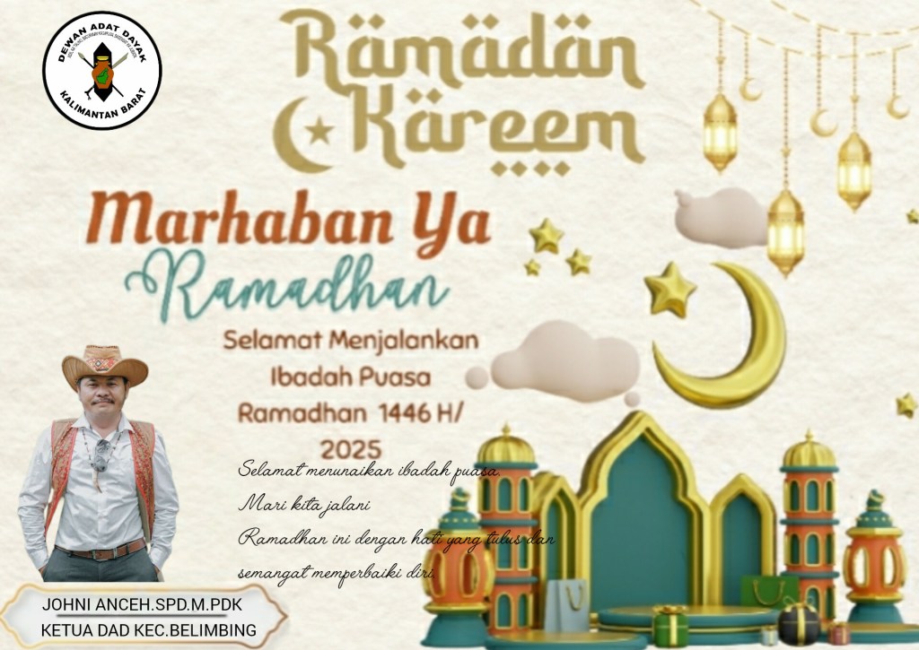 KETUA DAD(DEWAN ADAT DAYAK) KECAMATAN BELIMBING MENGUCAPKAN SELAMAT MENUNAIKAN IBADAH PUASA1446/2025 UNTUK UMAT&nbsp;MUSLIM