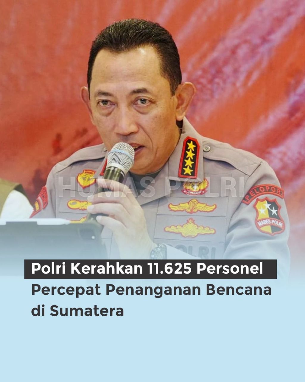 Polri mengerahkan 11.625 personel untuk penanganan bencana di Aceh, Sumatera Utara, dan Sumatera&nbsp;Barat.